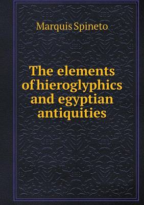 The Elements of Hieroglyphics and Egyptian Antiquities (Paperback)