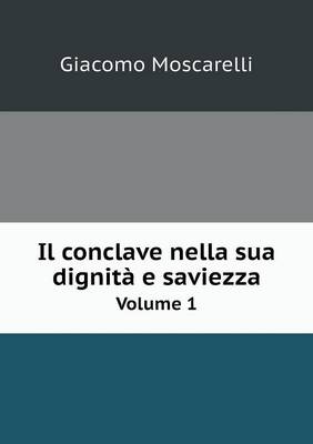Il Conclave Nella Sua Dignita E Saviezza Volume 1 (Paperback)