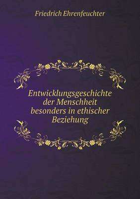 Entwicklungsgeschichte Der Menschheit Besonders in Ethischer Beziehung (Paperback)