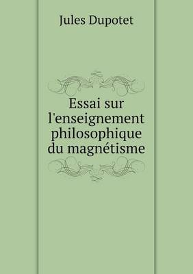 Essai Sur L'Enseignement Philosophique Du Magnetisme (Paperback)