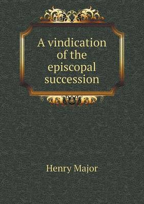A Vindication of the Episcopal Succession (Paperback)
