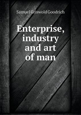 Enterprise, Industry and Art of Man (Paperback)