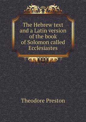 The Hebrew Text and a Latin Version of the Book of Solomon Called Ecclesiastes (Paperback)
