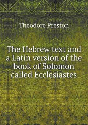 The Hebrew Text and a Latin Version of the Book of Solomon Called Ecclesiastes (Paperback)