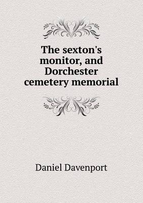 The Sexton's Monitor, and Dorchester Cemetery Memorial (Paperback)