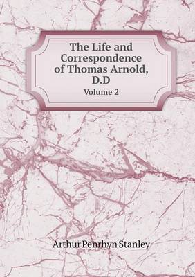 The Life and Correspondence of Thomas Arnold, D.D Volume 2 (Paperback)