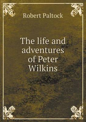 The Life and Adventures of Peter Wilkins (Paperback)