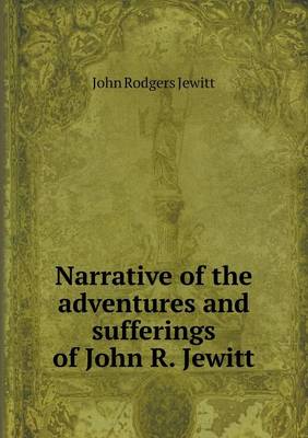 Narrative of the Adventures and Sufferings of John R. Jewitt (Paperback)