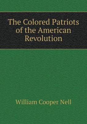 The Colored Patriots of the American Revolution (Paperback)