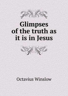 Glimpses of the Truth as It Is in Jesus (Paperback)