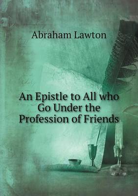 An Epistle to All Who Go Under the Profession of Friends (Paperback)