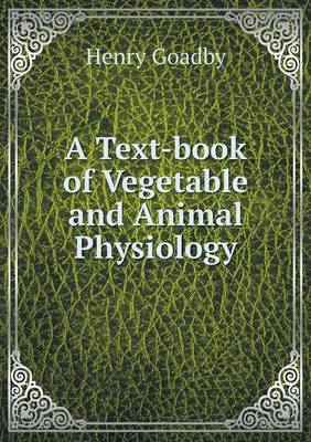 A Text-Book of Vegetable and Animal Physiology (Paperback)