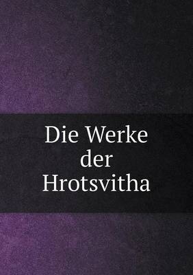 Die Werke Der Hrotsvitha (Paperback)