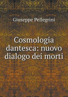 Cosmologia Dantesca: Nuovo Dialogo Dei Morti (Paperback)