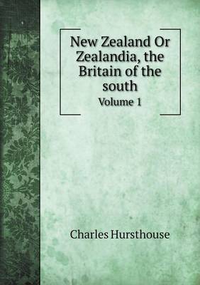 New Zealand or Zealandia, the Britain of the South Volume 1 (Paperback)