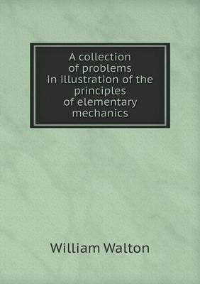 A Collection of Problems in Illustration of the Principles of Elementary Mechanics (Paperback)