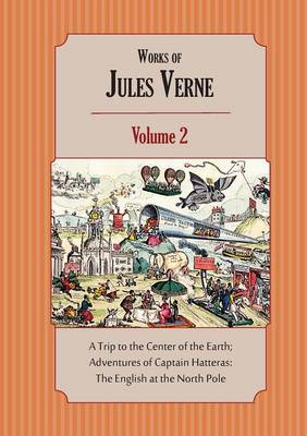 Works of Jules Verne Volume 2: A Trip to the Center of the Earth; Adventures of Captain Hatteras (Paperback)