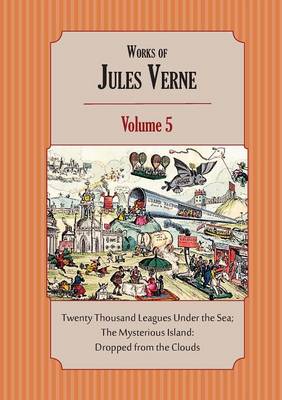 Works of Jules Verne Volume 5: Twenty Thousand Leagues Under the Sea; The Mysterious Island (Paperback)