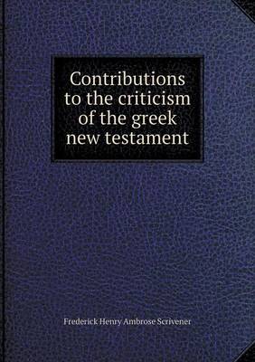 Contributions to the Criticism of the Greek New Testament (Paperback)
