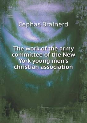 The Work of the Army Committee of the New York Young Men's Christian Association (Paperback)