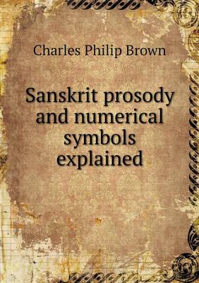 Sanskrit Prosody and Numerical Symbols Explained (Paperback)