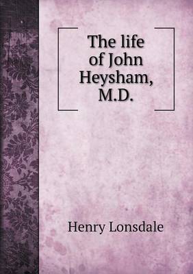 The Life of John Heysham, M.D (Paperback)