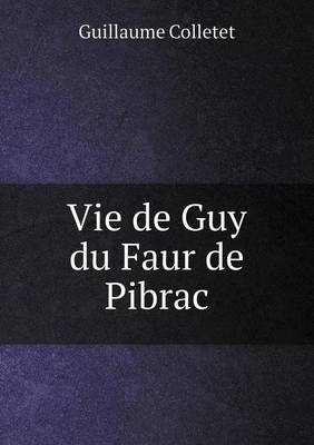 Vie de Guy Du Faur de Pibrac (Paperback)