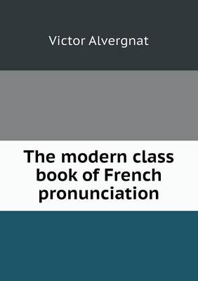 The Modern Class Book of French Pronunciation (Paperback)