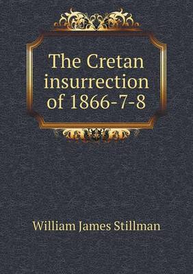 The Cretan Insurrection of 1866-7-8 (Paperback)
