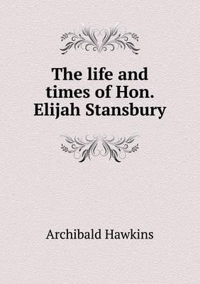The Life and Times of Hon. Elijah Stansbury (Paperback)