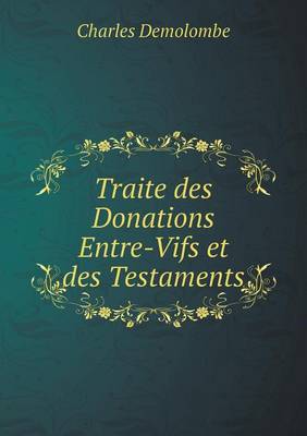 Traite Des Donations Entre-Vifs Et Des Testaments (Paperback)