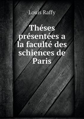 Theses Presentees a la Faculte Des Schiences de Paris (Paperback)