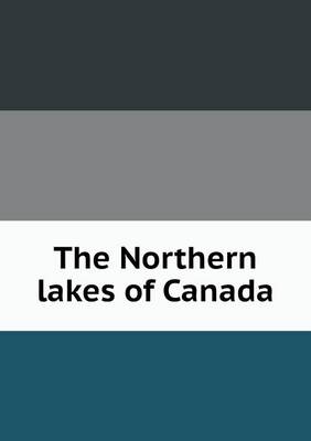 The Northern Lakes of Canada (Paperback)
