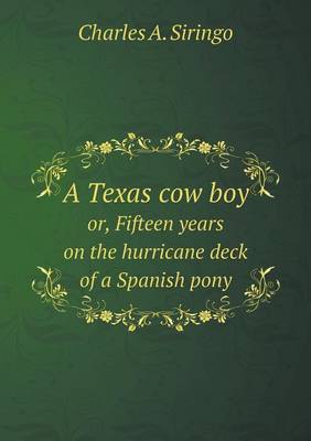 A Texas Cow Boy Or, Fifteen Years on the Hurricane Deck of a Spanish Pony (Paperback)