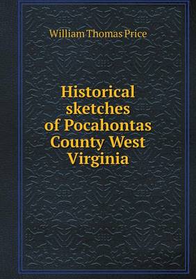 Historical Sketches of Pocahontas County West Virginia (Paperback)