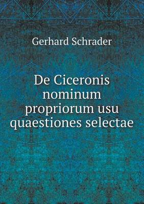 de Ciceronis Nominum Propriorum Usu Quaestiones Selectae (Paperback)