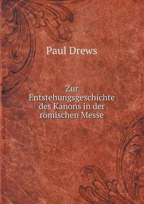 Zur Entstehungsgeschichte Des Kanons in Der R mischen Messe (Paperback)