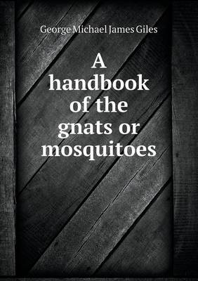 A Handbook of the Gnats or Mosquitoes (Paperback)