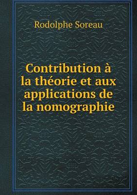 Contribution La Th orie Et Aux Applications de la Nomographie (Paperback)