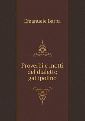 Proverbi E Motti del Dialetto Gallipolino (Paperback)