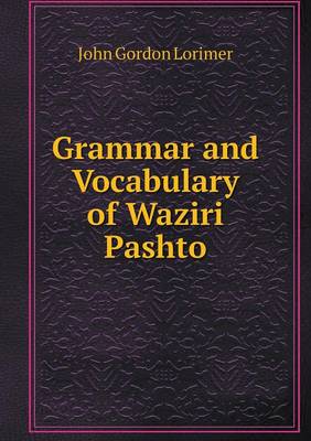 Grammar and Vocabulary of Waziri Pashto (Paperback)