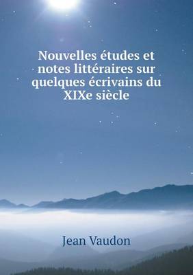 Nouvelles tudes Et Notes Litt raires Sur Quelques crivains Du Xixe Si cle (Paperback)
