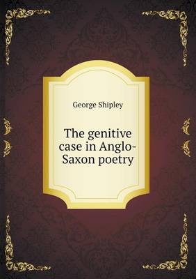 The Genitive Case in Anglo-Saxon Poetry (Paperback)