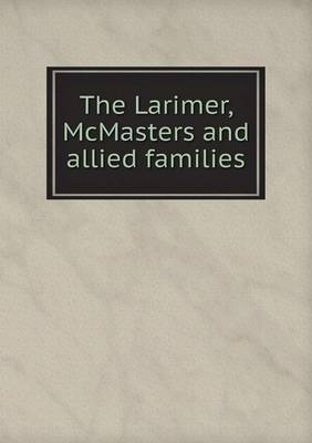 The Larimer, McMasters and Allied Families (Paperback)