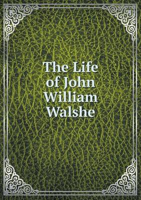 The Life of John William Walshe (Paperback)