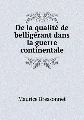 de La Qualite de Belligerant Dans La Guerre Continentale (Paperback)