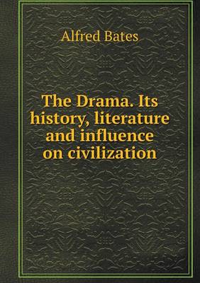The Drama. Its History, Literature and Influence on Civilization (Paperback)