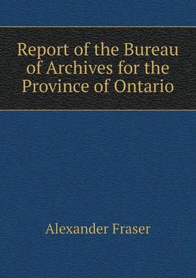 Report of the Bureau of Archives for the Province of Ontario (Paperback)