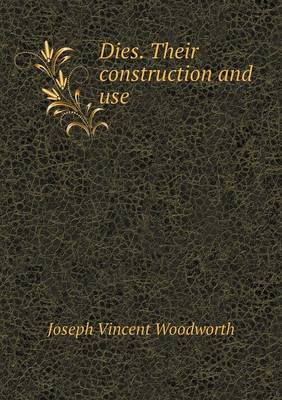 Dies. Their Construction and Use (Paperback)