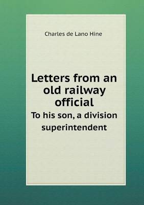 Letters from an Old Railway Official to His Son, a Division Superintendent (Paperback)